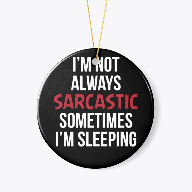 I'm Not Always Sarcastic...